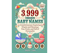 3,999 Unique Baby Names: A Joyful Journey Exploring Origins and Meanings - Fun, Fresh and Full of Personality