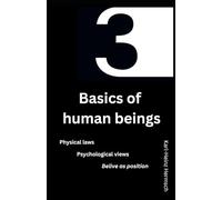 3 Basics of human beings: Physical laws Psychological views Believe as position