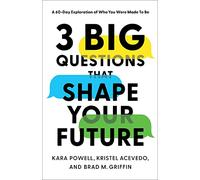 3 Big Questions That Shape Your Future: A 60-Day Exploration of Who You Were Made to Be