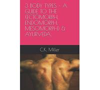 3 BODY TYPES - A GUIDE TO THE (ECTOMORPH, ENDOMORPH, MESOMORPH) & AYURVEDA,