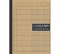 3 Column Legder Book: Simple Financial Accounting Log Notebook and Tracker to Record Income and Expenses For Small Business and Personal Finance for Bookkeeping, Tax, Bill, Cash and Money Budgeting