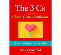 3 Cs: Chaos, Crisis, Confusion: Your Invitation to A New Life