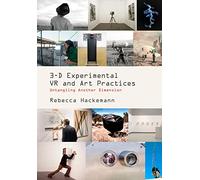 3-D Experimental VR and Art Practices: Untangling Another Dimension