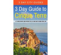 3 Day Guide to Cinque Terre: A 72-hour definitive guide on what to see, eat and enjoy in Cinque Terre, Italy: Volume 18 (3 Day Travel Guides)
