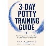 3-Day Potty Training Guide: The Complete Step-by-Step Plan to Ditch Diapers in a Weekend - For Children 18 Months to 3 Years (Everyday Parenting Lab Essential Guides)