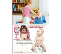 3 DAYS NIGHT AND DAY POTTY TRAINING GUIDE FOR KIDS: A Simplified and Easy Advice Secrets Tips and Ideas to Help You Potty Train Your Kids from an Experienced Daycare Mom