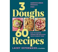 3 Doughs, 60 Recipes : Sandwich Bread, Focaccia, Pizza - Easy-to-master Doughs and Delicious Ways to Enjoy Them