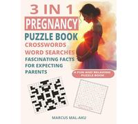 3 in 1 Pregnancy Puzzle Book: Crosswords, Word Searches, and Fascinating Facts for Expecting Moms and New Parents. A Fun and Relaxing Puzzle Book for Pregnancy, Birth, and Beyond