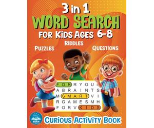 3 in 1 Word Search for Kids Ages 6-8: Curious Activity Book: 100+ Word Search Puzzles 100+ Challenging Riddles 100+ Fun What You'd Rather Questions. Brain Games for Smart Kids and the Whole Family