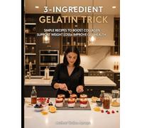 3-Ingredient Gelatin Trick: Simple Recipes to Boost Collagen, Support Weight Loss, and Improve Gut Health (Gelatin diet)