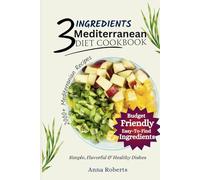 3 INGREDIENTS MEDITERRANEAN DIET COOKBOOK: Fast, Fresh, & Flavorful Mediterranean Diet Cookbook for Weight Loss, Health, & Energy (3 INGREDIENTS DIET COOKBOOK)