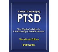 3 Keys to Managing PTSD: The Warrior's Guide to Overcoming Combat Trauma