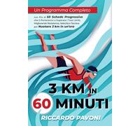 3 KM In 60 minuti: Un Programma Completo con Più di 50 Schede Progressive che ti Porteranno a Superare i Tuoi Limiti, Migliorando Resistenza, Velocità e Tecnica per Nuotare 3 km in un’ora