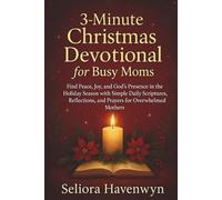 3-Minute Christmas Devotional For Busy Moms: Find Peace, Joy, and God’s Presence in the Holiday Season with Simple Daily Scriptures, Reflections, and Prayers for Overwhelmed Mothers