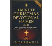3-MINUTE CHRISTMAS DEVOTIONAL FOR MEN 2025: Daily Scriptures and Reflections to Build Strength, Faith, and Peace this Holiday Season