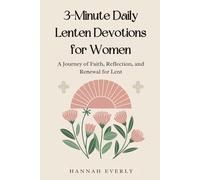 3-Minute Daily Lenten Devotions for Women: A Journey of Faith, Reflection, and Renewal for Lent