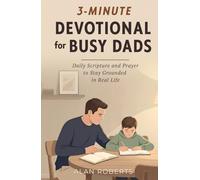3-Minute Devotional for Busy Dads: Daily Scripture and Prayer to Stay Grounded in Real Life