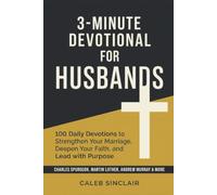 3-Minute Devotional for Husbands: 100 Daily Devotions to Strengthen Your Marriage, Deepen Your Faith, and Lead with Purpose