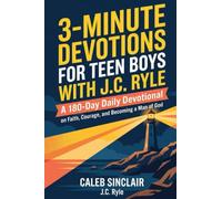 3-Minute Devotions for Teen Boys with J.C. Ryle: A 180-Day Daily Devotional on Faith, Courage, and Becoming a Man of God