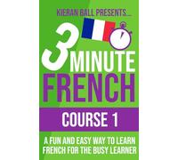 3 Minute French - Course 1: Language lessons for beginners (3 Minute French (course books))