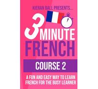 3 Minute French - Course 2: A fun and easy way to learn French for the busy learner (3 Minute French (course books))
