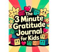 3 Minute Gratitude Journal For Kids: Gratitude Journal For Kids Ages 4-8, Guided Daily Notebook to Spark Joy: Build Confidence & Capture Happy ... Big, and Celebrate Life’s Little Moments