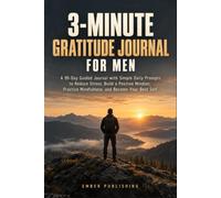3 Minute Gratitude Journal for Men: A 90-Day Guided Book with Simple Daily Prompts to Reduce Stress, Build a Positive Mindset, Practice Mindfulness, and Become Your Best Self