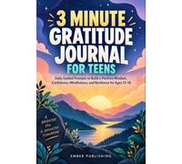 3 MINUTE GRATITUDE JOURNAL FOR TEENS: Daily Guided Prompts to Build a Positive Mindset, Confidence, Mindfulness, and Resilience for Ages 12-18