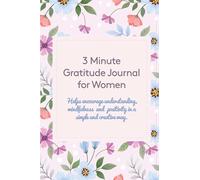 3 Minute Gratitude Journal for Women: Helps encourage understanding, mindfulness and positivity in a simple and creative way.