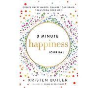 3 Minute Happiness Journal: Create Happy Habits. Change Your Brain. Transform Your Life.