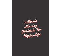 3-Minute Morning Gratitude For Happy Life: Daily Journal, Notebook, Diaries to write in to develop gratitude, mindfulness, and productivity | 106 ... week and Beautiful black color cover design