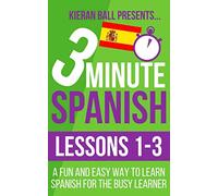 3 Minute Spanish: Lessons 1-3: A fun and easy way to learn Spanish for the busy learner