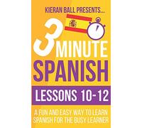 3 Minute Spanish: Lessons 10-12: A fun and easy way to learn Spanish for the busy learner: 4