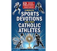 3-Minute Sports Devotions for Teen Catholic Athletes: 52 Inspiring Bible-based Devotionals for Teen Athletes to Build Faith, Mental Toughness, and a ... Sports Devotionals for Rising Athletes)