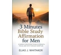 3 Minutes Bible Study Affirmation for Men: 52 Weekly Devotions to Build Strength, Focus, and Faith Through Scripture