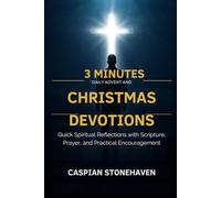 3 MINUTES DAILY ADVENT AND CHRISTMAS DEVOTIONS FOR BUSY MEN: Quick Spiritual Reflections with Scripture, Prayer, and Practical Encouragement