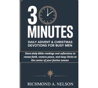 3 MINUTES DAILY ADVENT AND CHRISTMAS DEVOTIONS FOR BUSY MEN: Short daily Bible readings and reflections to renew faith, restore peace, and keep Christ at the center of your festive season