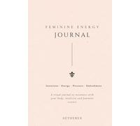 3-Month Feminine Energy Journal: A guided practice for feminine magnetism, self-worth and confidence