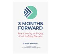 3 MONTHS FORWARD: Stop Running on Empty, Start Building Margin