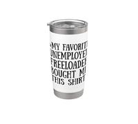 3 My Father Favorite Unemployed Freeloader Bought Me This Stainless Steel Insulated Tumbler