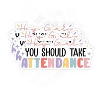 3 Pcs Hey Girl You Should Take Attendance Sticker Funny Quote Teacher Classroom School Management Waterproof Vinyl Sticker for Water Bottle Tumbler Phone Case Laptop Cars Gift for Men Women (3 inches)