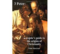 3 Peter: a sceptic's guide to the origins of Christianity