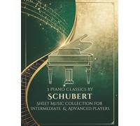 3 Piano Classics by Schubert Sheet Music Collection for Intermediate & Advanced Players