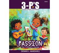 3-P's PASSION: Your FUNtastic Journey: 1 (3-P'S: Passion, Pursuit, and Purpose)
