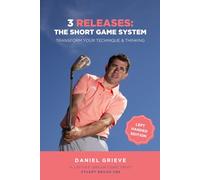 3 Releases: The Short Game System (Left Handed Edition): Transform Your Technique & Thinking