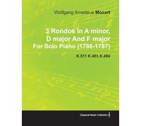 3 Rondos In A Minor, D Major And F Major By Wolfgang Amadeus Mozart For Solo Piano (1786-1787) K.511 K.485 K.494