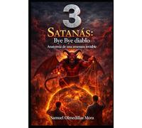 3 Satanás: bye bye diablo: Anatomía de una amenaza invisible