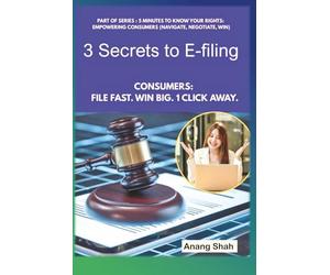 3 Secrets to E-filing: Consumers: File Fast. Win Big. 1 Click Away. (5 Minutes To Know Your Rights)