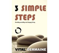 3 Simple Steps: Healthy wealthy and happy living