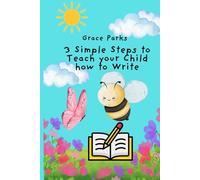 3 Simple Steps to Teach Your Child How to Write (3 Simple Steps to Teach Your Child How to Read, Write and Count)